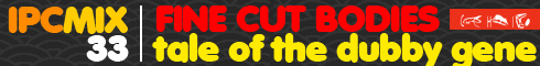 Fine Cut Bodies - Tale of the Dubby Gene